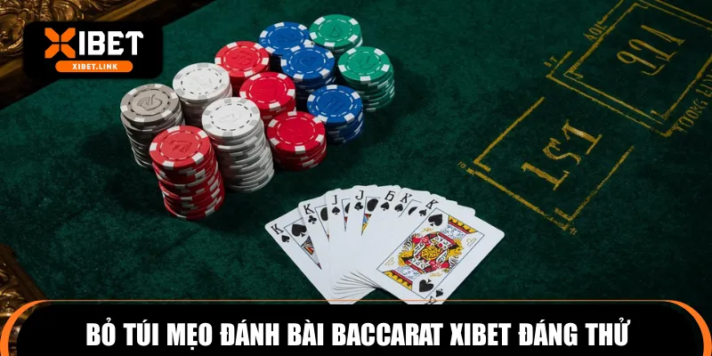 Bỏ túi mẹo đánh bài Baccarat XIBET đáng thử