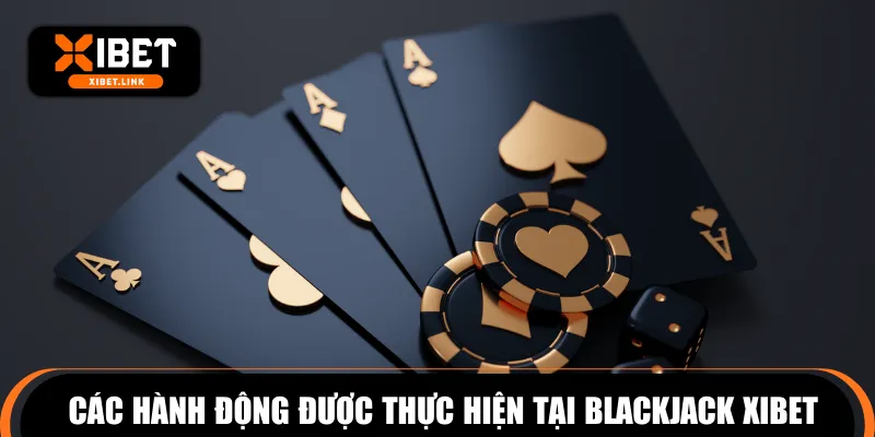 Điểm qua các hành động được thực hiện tại Blackjack XIBET